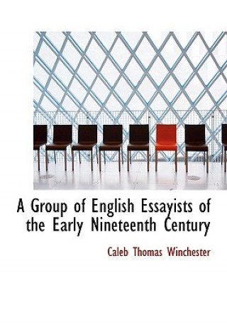 Kniha Group of English Essayists of the Early Nineteenth Century Caleb Thomas Winchester