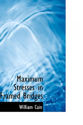 Könyv Maximum Stresses in Framed Bridges Professor William Cain