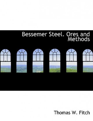 Carte Bessemer Steel. Ores and Methods Thomas Fitch