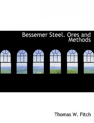 Книга Bessemer Steel. Ores and Methods Thomas Fitch