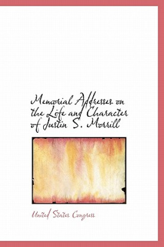 Carte Memorial Addresses on the Life and Character of Justin S. Morrill Professor United States Congress