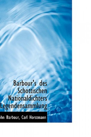 Kniha Barbour's Des Schottischen Nationaldichters Legendensammlung Carl Horstmann John Barbour