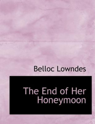 Knjiga End of Her Honeymoon Belloc Lowndes