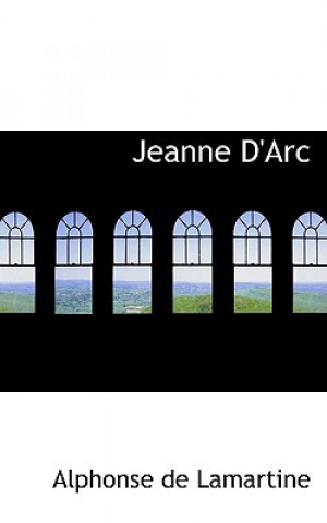 Kniha Jeanne D'Arc Alphonse De Lamartine