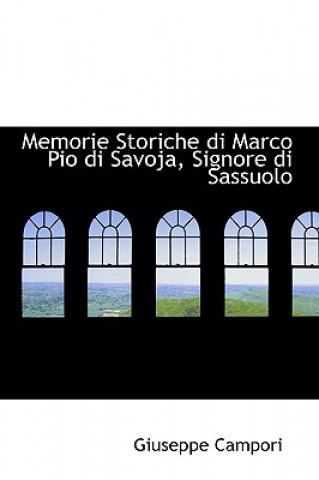 Buch Memorie Storiche Di Marco Pio Di Savoja, Signore Di Sassuolo Giuseppe Campori