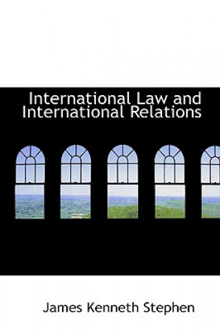 Kniha International Law and International Relations James Kenneth Stephen