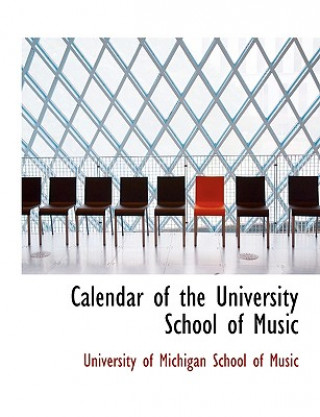 Könyv Calendar of the University School of Music University Of Michigan School of Music