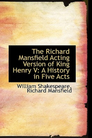 Kniha Richard Mansfield Acting Version of King Henry V Richard Mansfield William Shakespeare