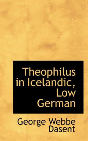 Könyv Theophilus in Icelandic, Low German Dasent