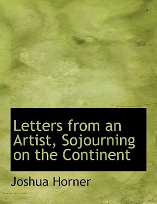 Książka Letters from an Artist, Sojourning on the Continent Joshua Horner