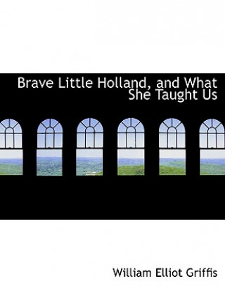 Książka Brave Little Holland, and What She Taught Us William Elliot Griffis