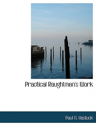 Knjiga Practical Raughtmen's Work Paul N Hasluck