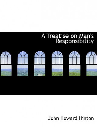 Książka Treatise on Man's Responsibility John Howard Hinton