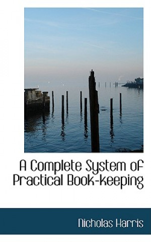 Kniha Complete System of Practical Book-Keeping Nicholas Harris