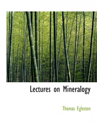 Carte Lectures on Mineralogy Thomas Egleston