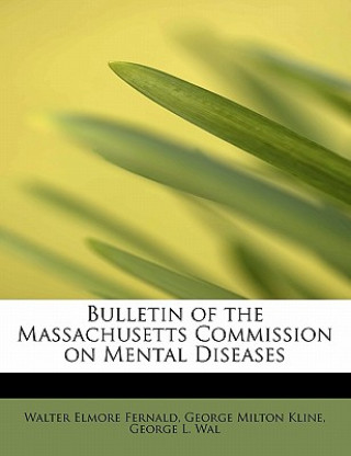 Könyv Bulletin of the Massachusetts Commission on Mental Diseases George Milton Kline Geo Elmore Fernald