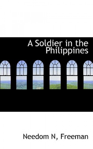 Kniha Soldier in the Philippines Needom N Freeman