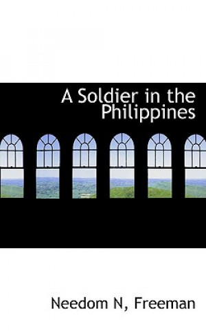 Book Soldier in the Philippines Needom N Freeman