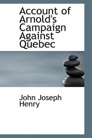 Book Account of Arnold's Campaign Against Quebec John Joseph Henry