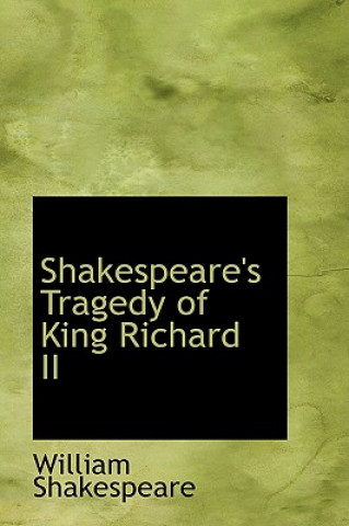 Könyv Shakespeare's Tragedy of King Richard II William Shakespeare
