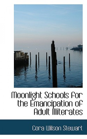 Βιβλίο Moonlight Schools for the Emancipation of Adult Illiterates Cora Wilson Stewart