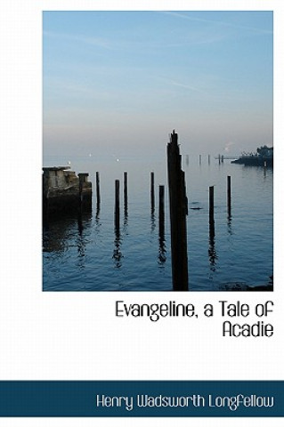 Książka Evangeline, a Tale of Acadie Henry Wadsworth Longfellow