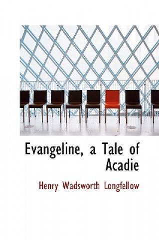 Książka Evangeline, a Tale of Acadie Henry Wadsworth Longfellow