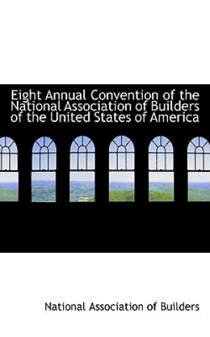 Carte Eight Annual Convention of the National Association of Builders of the United States of America National Association of Builders