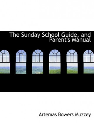 Kniha Sunday School Guide, and Parent's Manual Artemas Bowers Muzzey