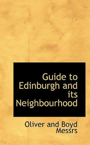 Könyv Guide to Edinburgh and Its Neighbourhood Oliver And Boyd Messrs