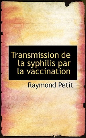 Knjiga Transmission de La Syphilis Par La Vaccination Raymond Petit