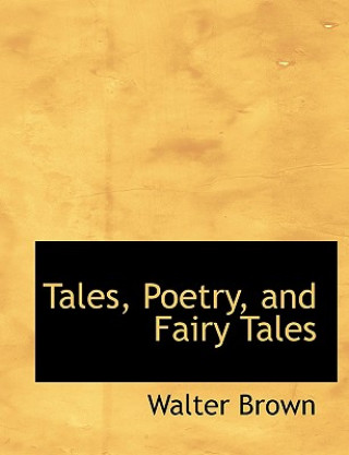 Könyv Tales, Poetry, and Fairy Tales Walter Brown
