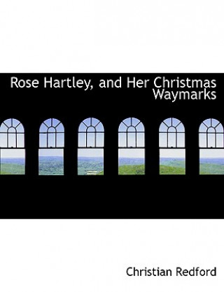 Książka Rose Hartley, and Her Christmas Waymarks Christian Redford