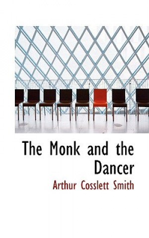 Kniha Monk and the Dancer Arthur Cosslett Smith