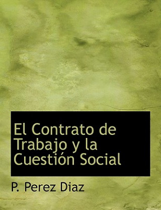 Könyv Contrato de Trabajo y La Cuestia3n Social P Perez Diaz