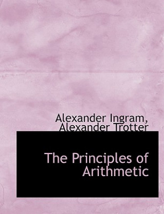 Carte Principles of Arithmetic Alexander Trotter Alexander Ingram