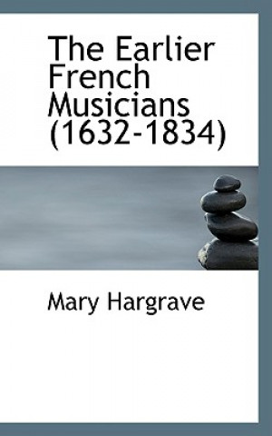 Kniha Earlier French Musicians (1632-1834) Mary Hargrave