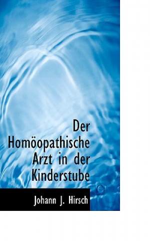 Könyv Homapopathische Arzt in Der Kinderstube Johann J Hirsch