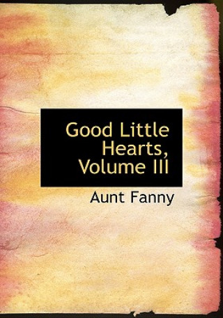 Книга Good Little Hearts, Volume III Aunt Fanny