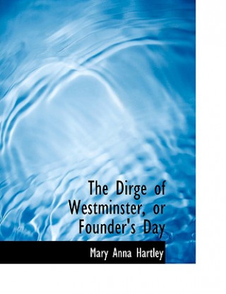 Book Dirge of Westminster, or Founder's Day Mary Anna Hartley