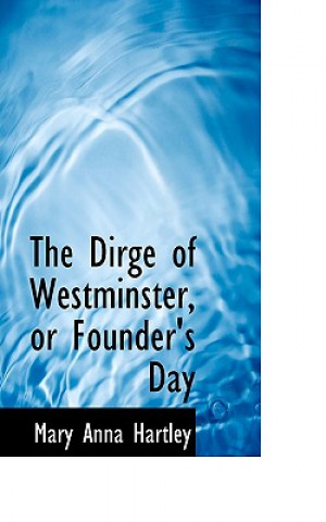 Livre Dirge of Westminster, or Founder's Day Mary Anna Hartley