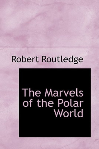 Buch Marvels of the Polar World Robert Routledge