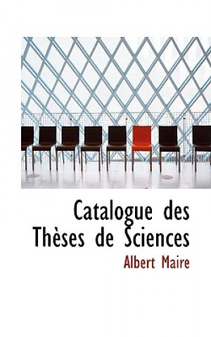 Könyv Catalogue Des Thauses de Sciences Albert Maire