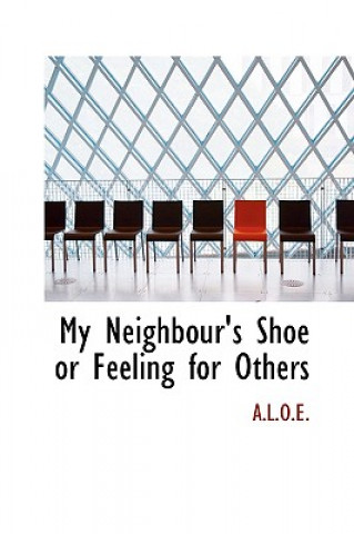 Книга My Neighbour's Shoe or Feeling for Others A L O E