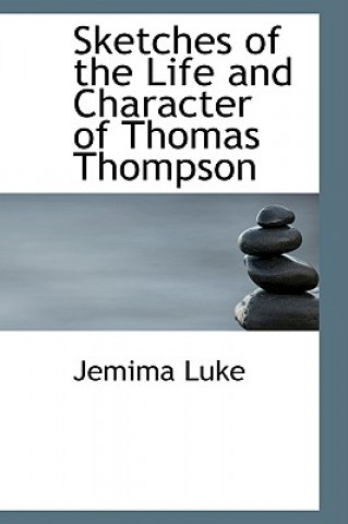 Книга Sketches of the Life and Character of Thomas Thompson Jemima Luke