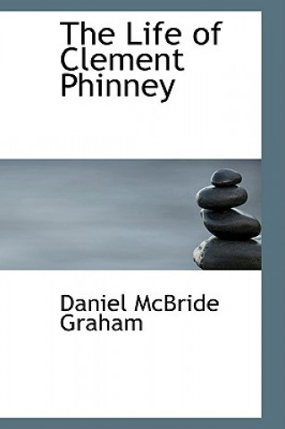 Kniha Life of Clement Phinney Daniel McBride Graham