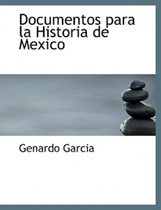Kniha Documentos Para La Historia de Mexico Genardo Garcia