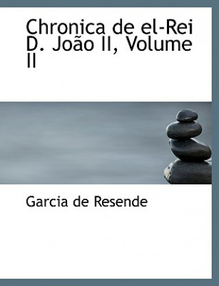 Knjiga Chronica de El-Rei D. Joapo II, Volume II Garcia De Resende