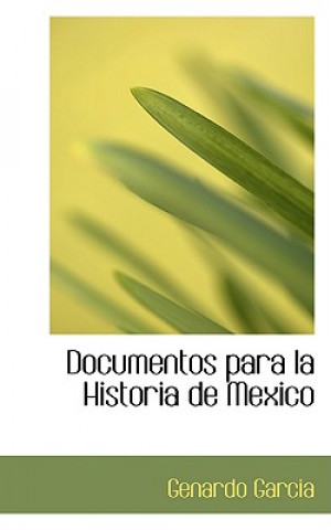 Carte Documentos Para La Historia de Mexico Genardo Garcia