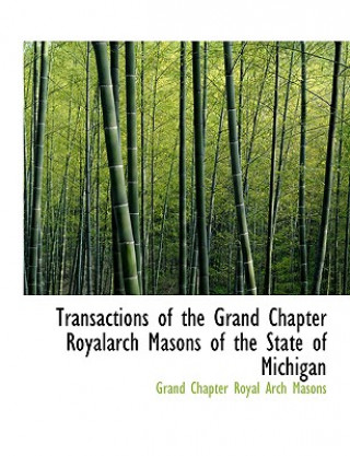 Książka Transactions of the Grand Chapter Royalarch Masons of the State of Michigan Grand Chapter Royal Arch Masons